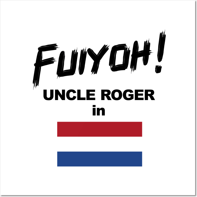 Uncle Roger World Tour - Fuiyoh - Netherland Wall Art by kimbo11